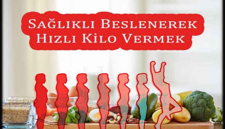 Sağlıklı Beslenerek Hızlı Kilo Vermek
