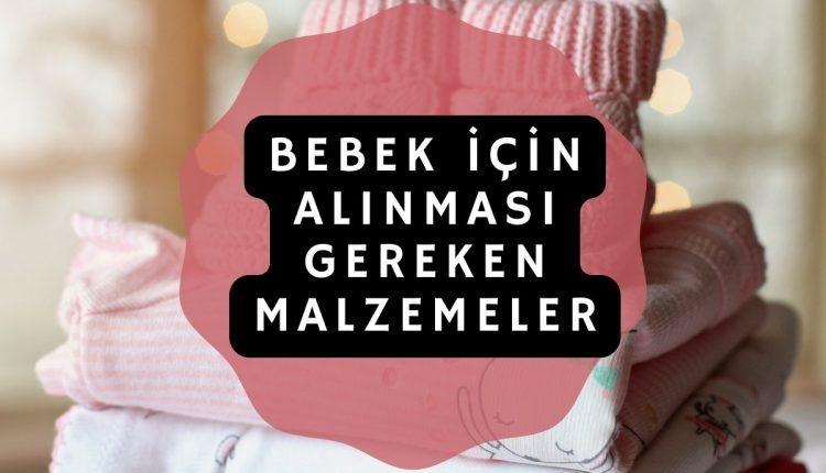 Bebek İçin Alınması Gereken Malzemeler