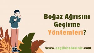 Boğaz Ağrısını Geçirme Yöntemleri
