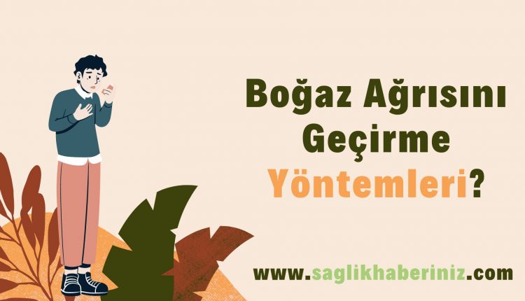 Boğaz Ağrısını Geçirme Yöntemleri