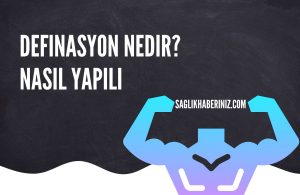 Definasyon Nedir? Nasıl Yapılır?