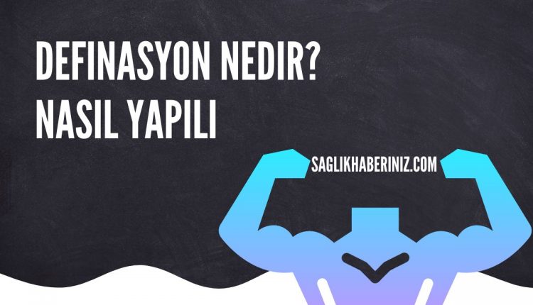 Definasyon Nedir? Nasıl Yapılır?