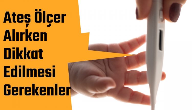 Ateş Ölçer Alırken Dikkat Edilmesi Gerekenler