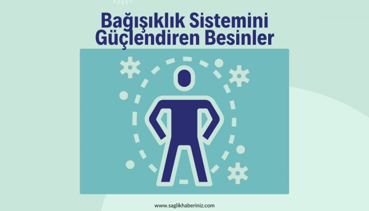 Bağışıklık Sistemini Güçlendiren Besinler