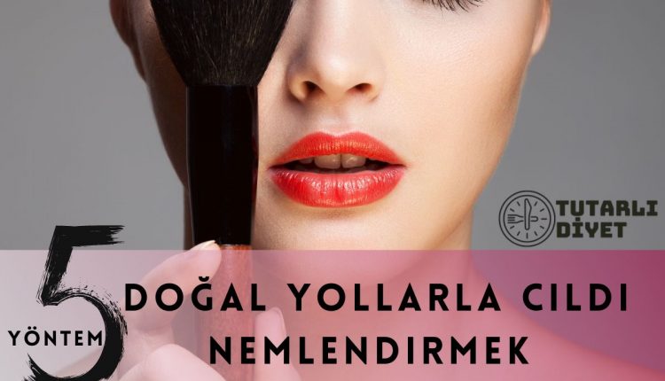 Doğal Yollarla Cildi Nemlendirmek İçin Uygulanacak 5 Yöntem