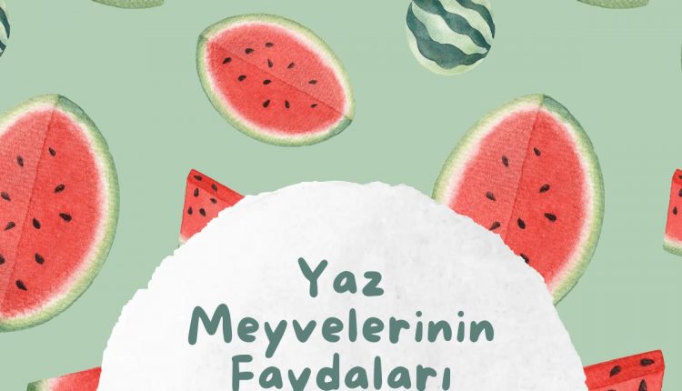 Harika Meyveler: Yaz Meyvelerinin Faydaları