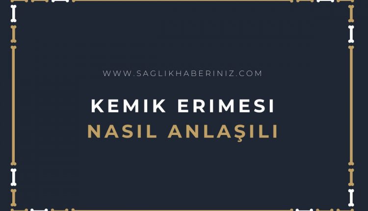 Kemik Erimesi Nasıl Anlaşılır?