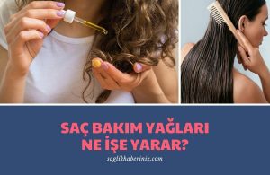 Saç Bakım Yağları Ne İşe Yarar?