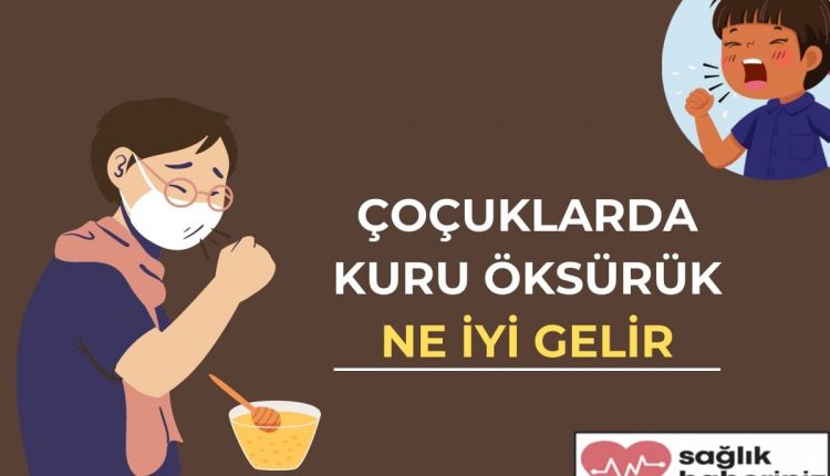 Çoçuklarda Kuru Öksürük Ne iyi Gelir